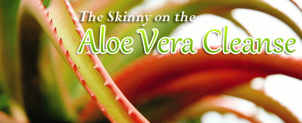 The Skinny on the Aloe Vera Cleanse